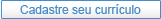 Cadastre seu currículo